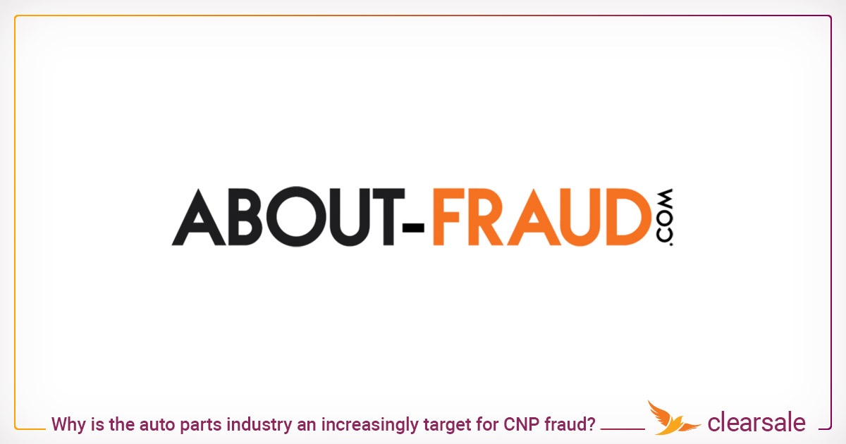 Why is the auto parts industry an increasingly target for CNP fraud?