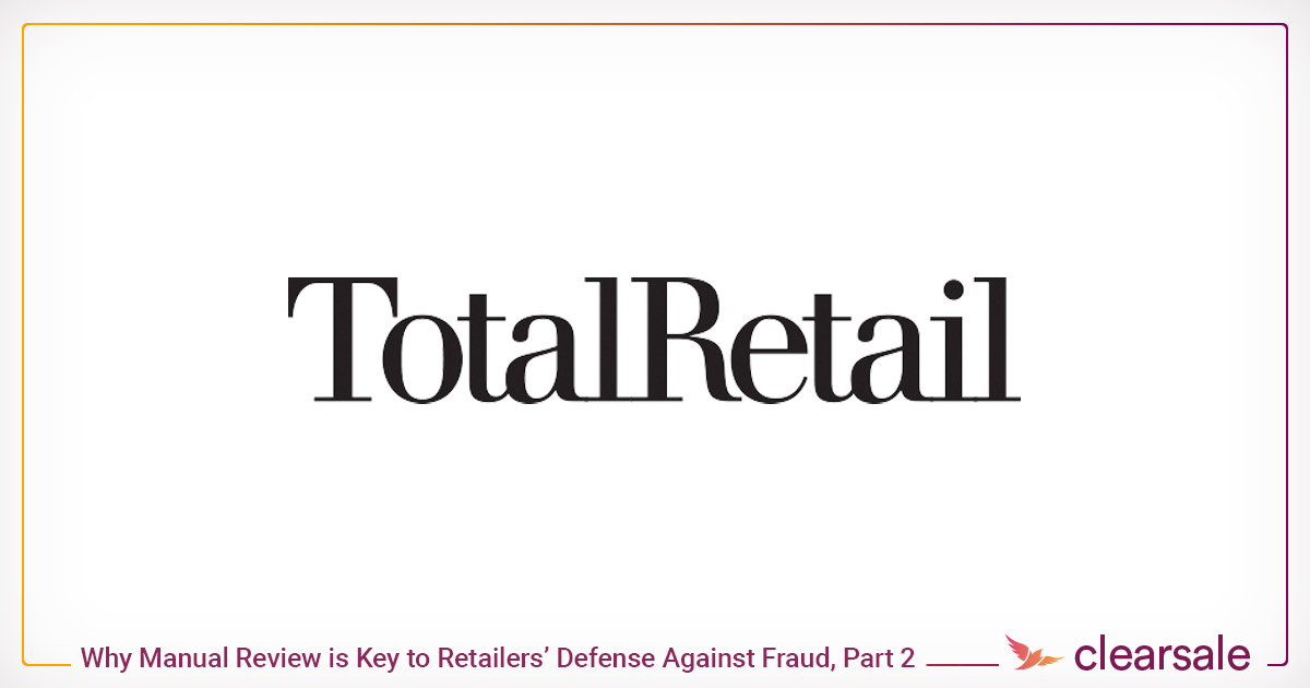 Why Manual Review is Key to Retailers Defense Against Fraud - Part 2
