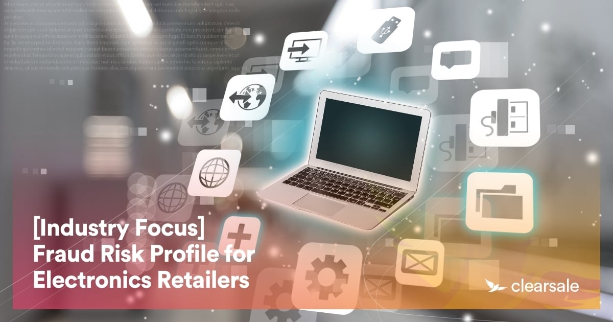 [Industry Focus] Fraud Risk Profile for Electronics Retailers