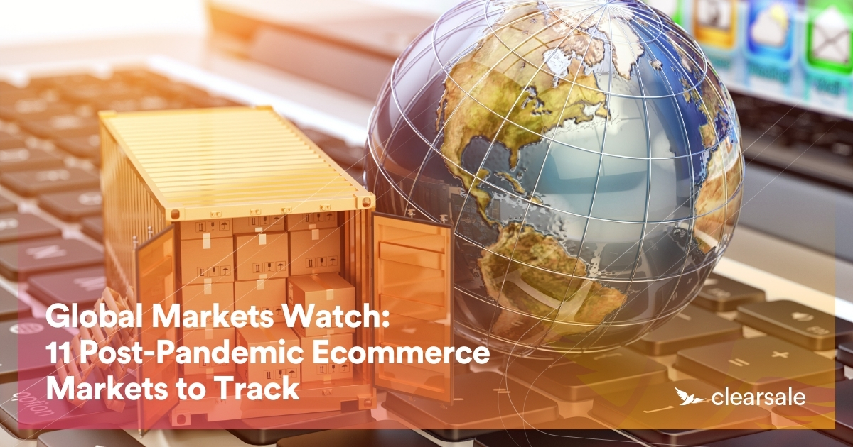 Global Markets Watch: 11 Post-Pandemic Ecommerce Markets to Track