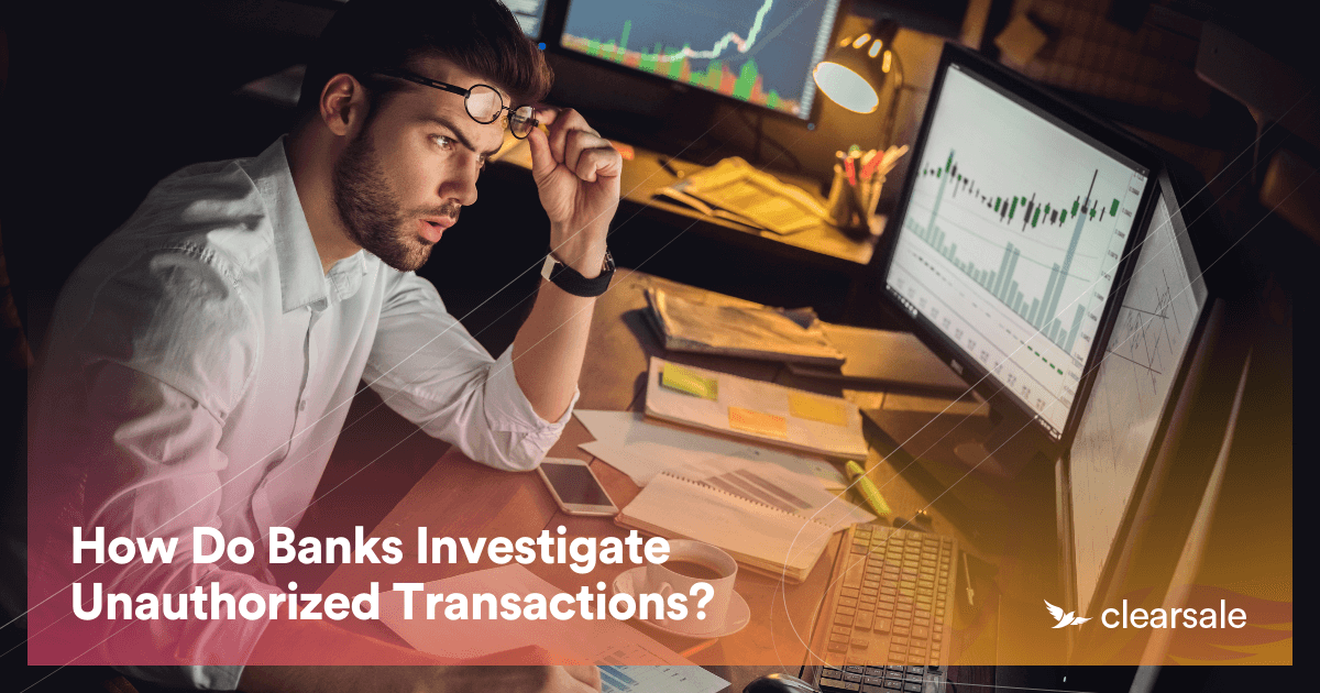 What Merchants Need To Know About Investigating Unauthorized Transactions