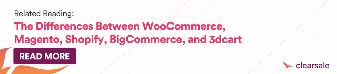 related reading: the difference beteween WooCommerce, magento, Shopify, BigCommerce and 3dcart
