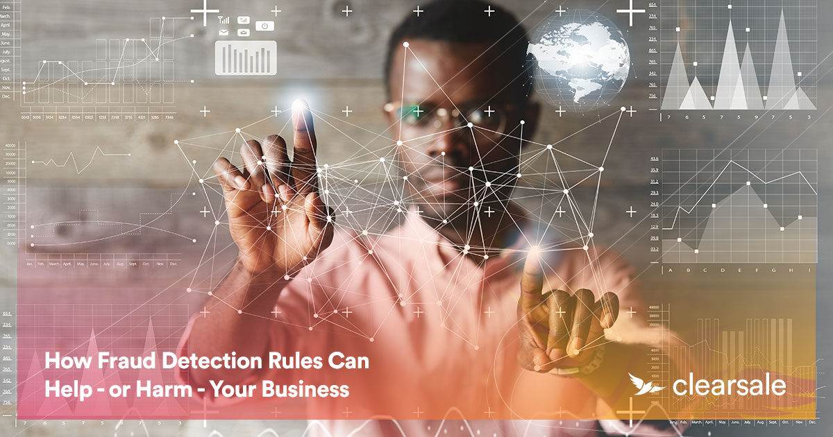 How Fraud Detection Rules Can Help — or Harm — Your Business