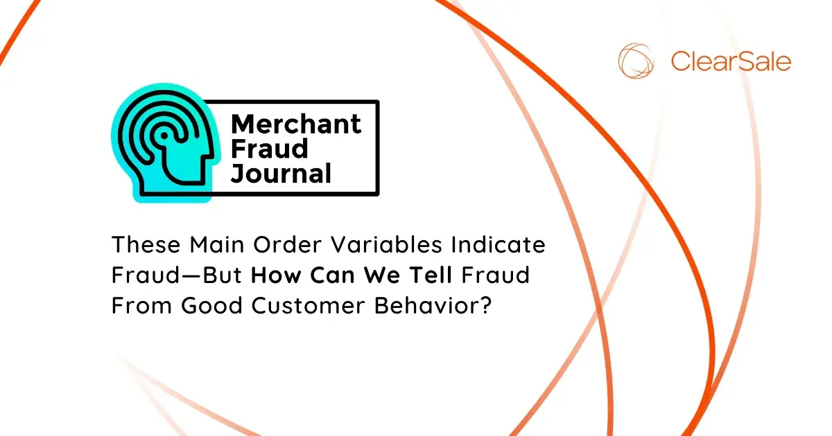 These Main Order Variables Indicate Fraud-But How Can We Tell Fraud From Good Customer Behavior?