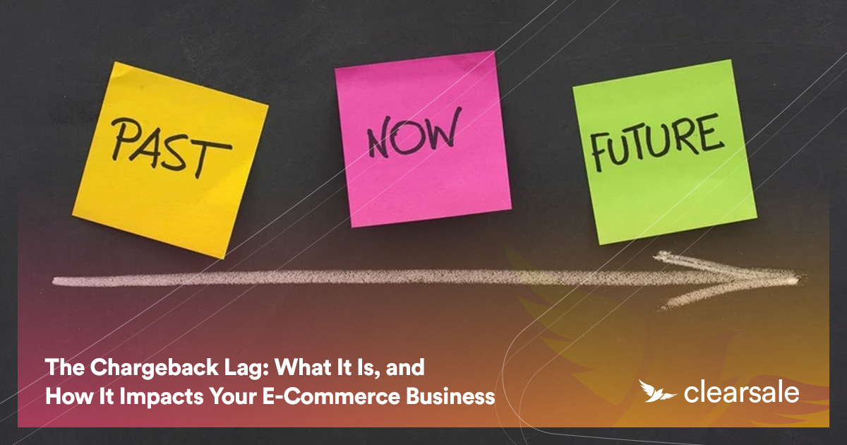 The Chargeback Lag: What It Is, and How It Impacts Your E-Commerce Business