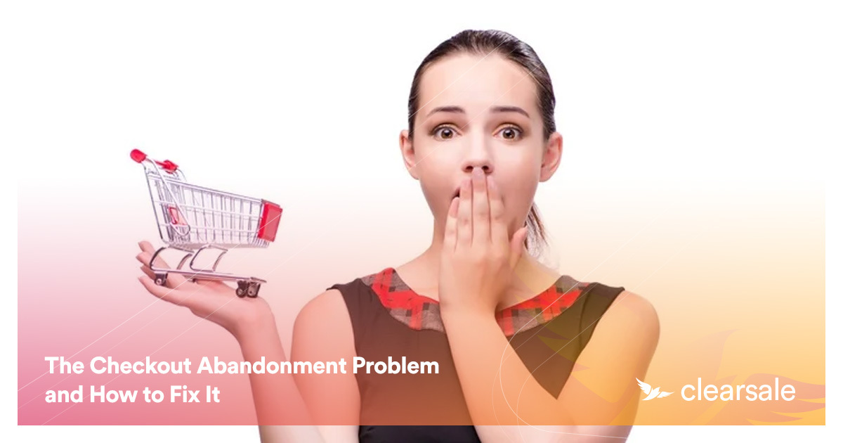 The Checkout Abandonment Problem and How to Fix It