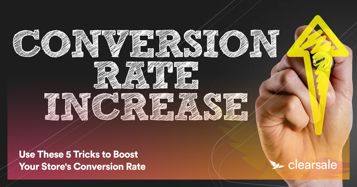 Use These 5 Tricks to Boost Your Store's Conversion Rate